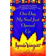One Day My Soul Just Opened Up : 40 Days and 40 Nights Toward Spiritual Strength and Personal Growth