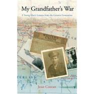 My Grandfather's War A Young Man's Lessons From The Greatest Generation