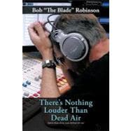 There's Nothing Louder Than Dead Air : Stories from Thirty Years Behind the Mic