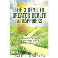 The 3 Keys to Greater Health & Happiness