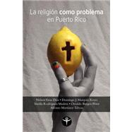 La religion como problema en Puerto Rico / Religion as a Problem in Puerto Rico