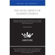 Legal Impact of Climate Change, 2012 Ed : Leading Lawyers on Responding to Climate Change Developments and Complying with New Regulations (Inside the Minds)