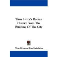 Titus Livius's Roman History from the Building of the City