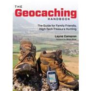 The Geocaching Handbook, 2nd The Guide for Family Friendly, High-Tech Treasure Hunting
