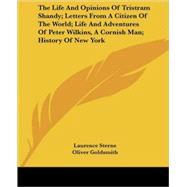 Life and Opinions of Tristram Shandy; Letters from a Citizen of the World; Life and Adventures of Peter Wilkins, a Cornish Man; History of New Yor