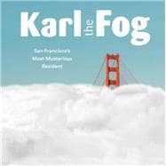 Karl the Fog San Francisco's Most Mysterious Resident (Humor Book, California Pop Culture Book)