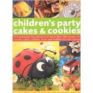 Children's Party Cakes and Cookies A Mouthwatering Selection Of More Than 200 Recipes For Novelty Cakes, Cookies, Buns And Muffins For Kids' Parties