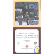 Insercion laboral de migrantes Mexicanos y Latinos en Estados Unidos/ Labor insertion of Mexican and Latin American imigrants in the United States