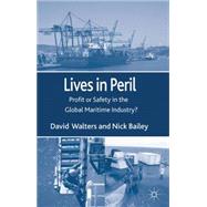Lives in Peril Profit or Safety in the Global Maritime Industry?