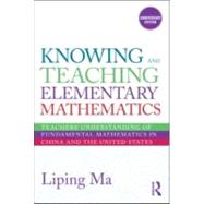 Knowing and Teaching Elementary Mathematics: Teachers' Understanding of Fundamental Mathematics in China and the United States
