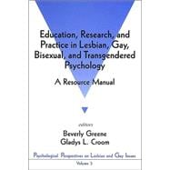 Education, Research, and Practice in Lesbian, Gay, Bisexual, and Transgendered Psychology : A Resource Manual,9780803953833