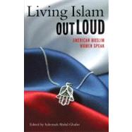 Living Islam Out Loud American Muslim Women Speak