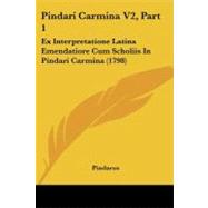 Pindari Carmina V2, Part : Ex Interpretatione Latina Emendatiore Cum Scholiis in Pindari Carmina (1798)