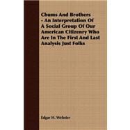 Chums and Brothers - an Interpretation of a Social Group of Our American Citizenry Who Are in the First and Last Analysis Just Folks