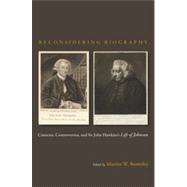 Reconsidering Biography Contexts, Controversies, and Sir John Hawkins's Life of Johnson