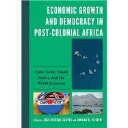 Economic Growth and Democracy in Post-Colonial Africa Cabo Verde, Small States, and the World Economy