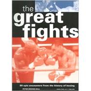 The Great Fights : 80 Epic Encounters from the History of Boxing