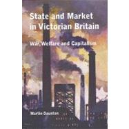 State and Market in Victorian Britain : War, Welfare and Capitalism