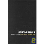 High Tar Babies : Race, Hatred, Slavery, Love