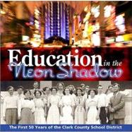 Education in the Neon Shadow : The First 50 Years of the Clark County School District