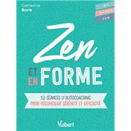 Zen et en forme : 10 séances d'autocoaching pour réconcilier sérénité et efficacité