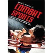 Combat Sports : An Encyclopedia of Wrestling, Fighting, and Mixed Martial Arts