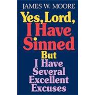 Yes Lord I Have Sinned but I Have Several Excellent Excuses: But I Have Several Excellent Excuses With Study Guide