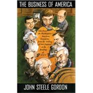 The Business of America Tales from the Marketplace American Enterprise from the Settling of New England to the Break up of AT&T