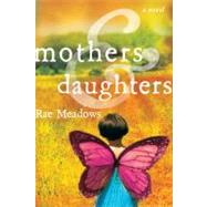 Mothers and Daughters : A Novel