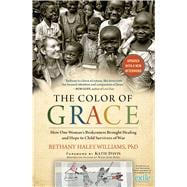 The Color of Grace How One Woman's Brokenness Brought Healing and Hope to Child Survivors of War
