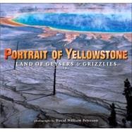 Portrait of Yellowstone : Land of Geysers and Grizzlies