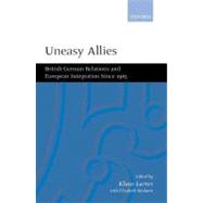 Uneasy Allies British-German Relations and European Integration since 1945