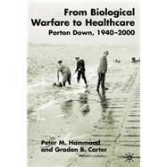From Biological Warfare To Healthcare Porton Down 1940-2000