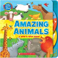 Amazing Animals: A Spin & Spot Book A Spin & Spot Book