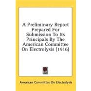A Preliminary Report Prepared For Submission To Its Principals By The American Committee On Electrolysis