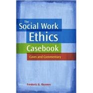 The Social Work Ethics Casebook: Cases and Commentary