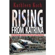 Rising from Katrina : How My Mississippi Hometown Lost It All and Found What Mattered