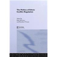 The Politics of Ethnic Conflict Regulation: Case Studies of Protracted Ethnic Conflicts