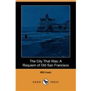 The City That Was; A Requiem of Old San Francisco (Dodo Press)