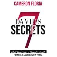 David's 7 Secrets What God Saw in David's Heart, What He is Looking for in Yours