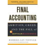 Final Accounting Ambition, Greed and the Fall of Arthur Andersen
