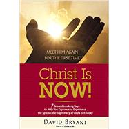 Christ Is NOW!: 7 Groundbreaking Keys to Help You Explore and Experience the Spectacular Supremacy of God's Son Today