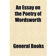 An Essay on the Poetry of Wordsworth