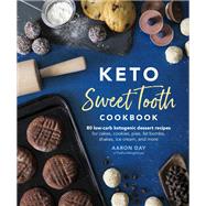 Keto Sweet Tooth Cookbook 80 Low-carb Ketogenic Dessert Recipes for Cakes, Cookies, Pies, Fat Bombs,