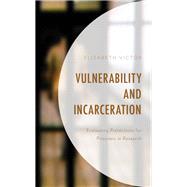 Vulnerability and Incarceration Evaluating Protections for Prisoners in Research