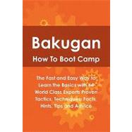 Bakugan How to Boot Camp : The Fast and Easy Way to Learn the Basics with 64 World Class Experts Proven Tactics, Techniques, Facts, Hints, Tips and Advice