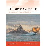 The Bismarck 1941 Hunting Germany’s greatest battleship