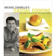 Michael Chiarello's Casual Cooking Wine Country Recipes for Family and Friends
