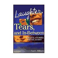 Laughter, Tears, and In-Between: Soulful Stories for the Journey