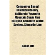 Companies Based in Madera County, California: Yosemite Mountain Sugar Pine Railroad, Bomanite, World Savings, Sierra On-line
